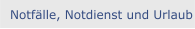 Notfälle, Notdienst und Urlaub